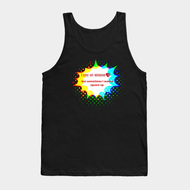 I Love My Husband But Sometimes i Wanna Square Up Tank Top by malbajshop